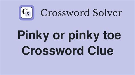 pinky toe nyt|Pinky or pinky toe NYT Crossword Mini.